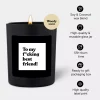 Chatty Candles To My F*cking Best Friend!